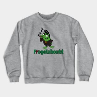 Frogetaboutit Crewneck Sweatshirt